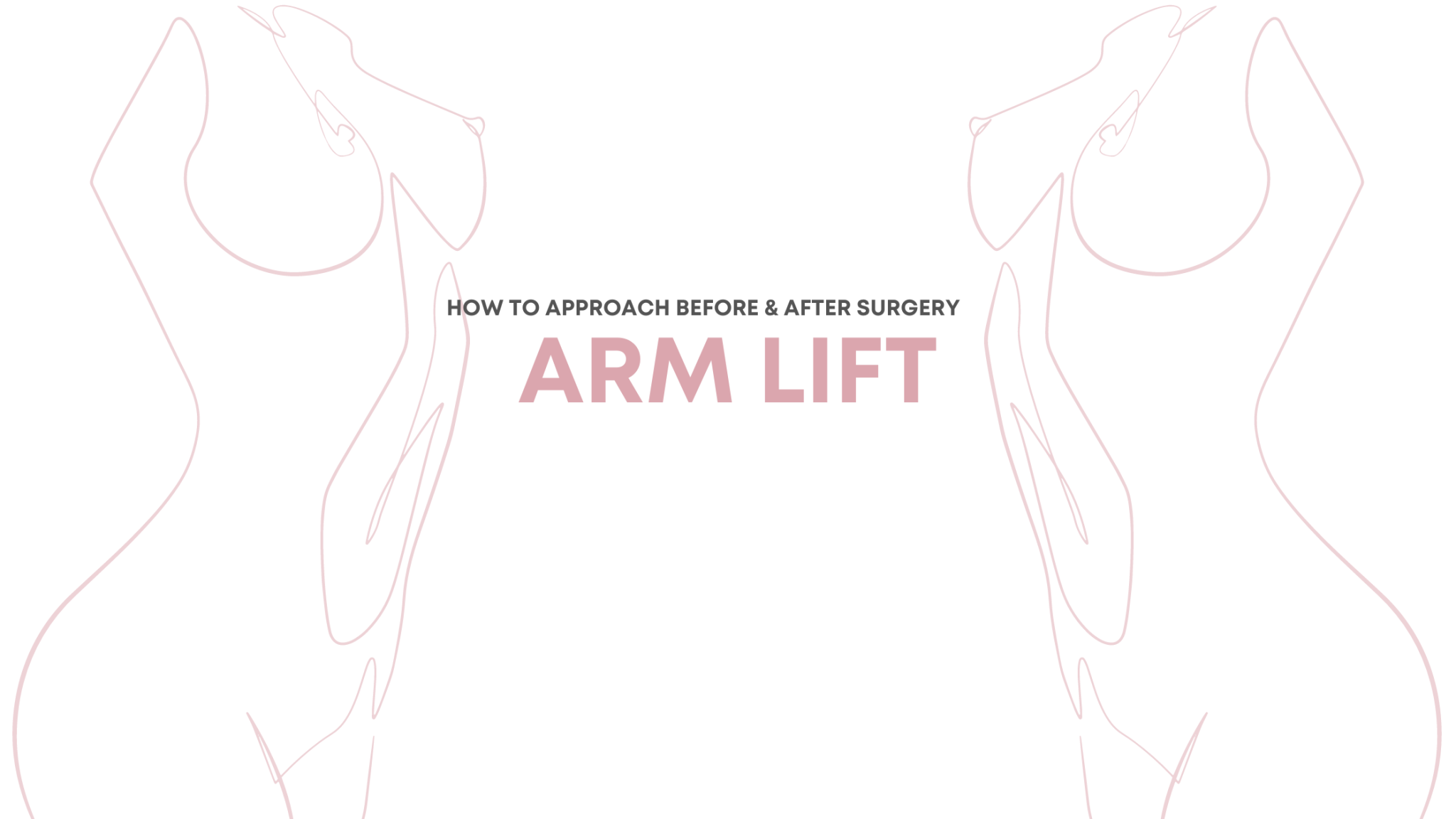 Arm Lift: How To Approach Before and After Surgery